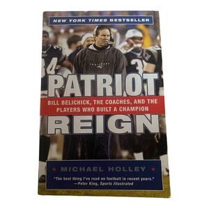 Patriot Reign: Bill Belichick, the Coaches, and the Players... Paperback book